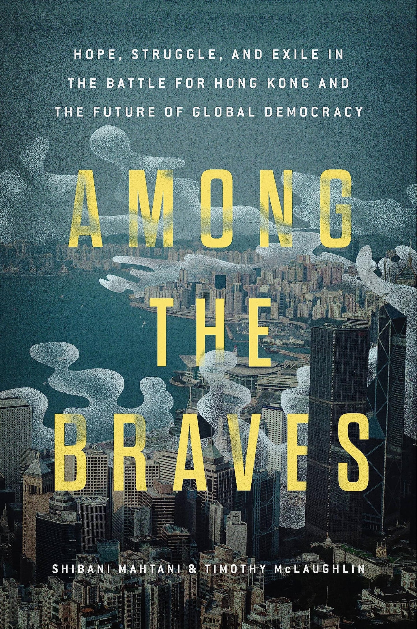 Among the Braves: Hope, Struggle, and Exile in the Battle for Hong Kong and the Future of Global Democracy - 6048