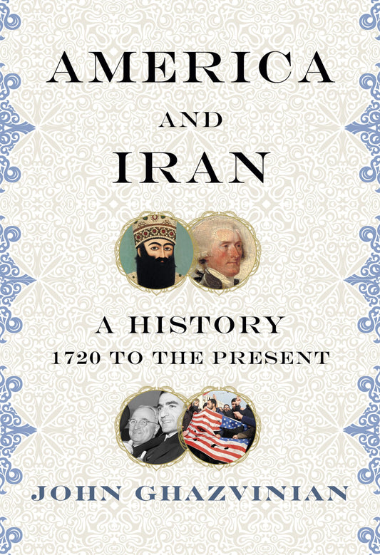 America and Iran: A History, 1720 to the Present - 2937