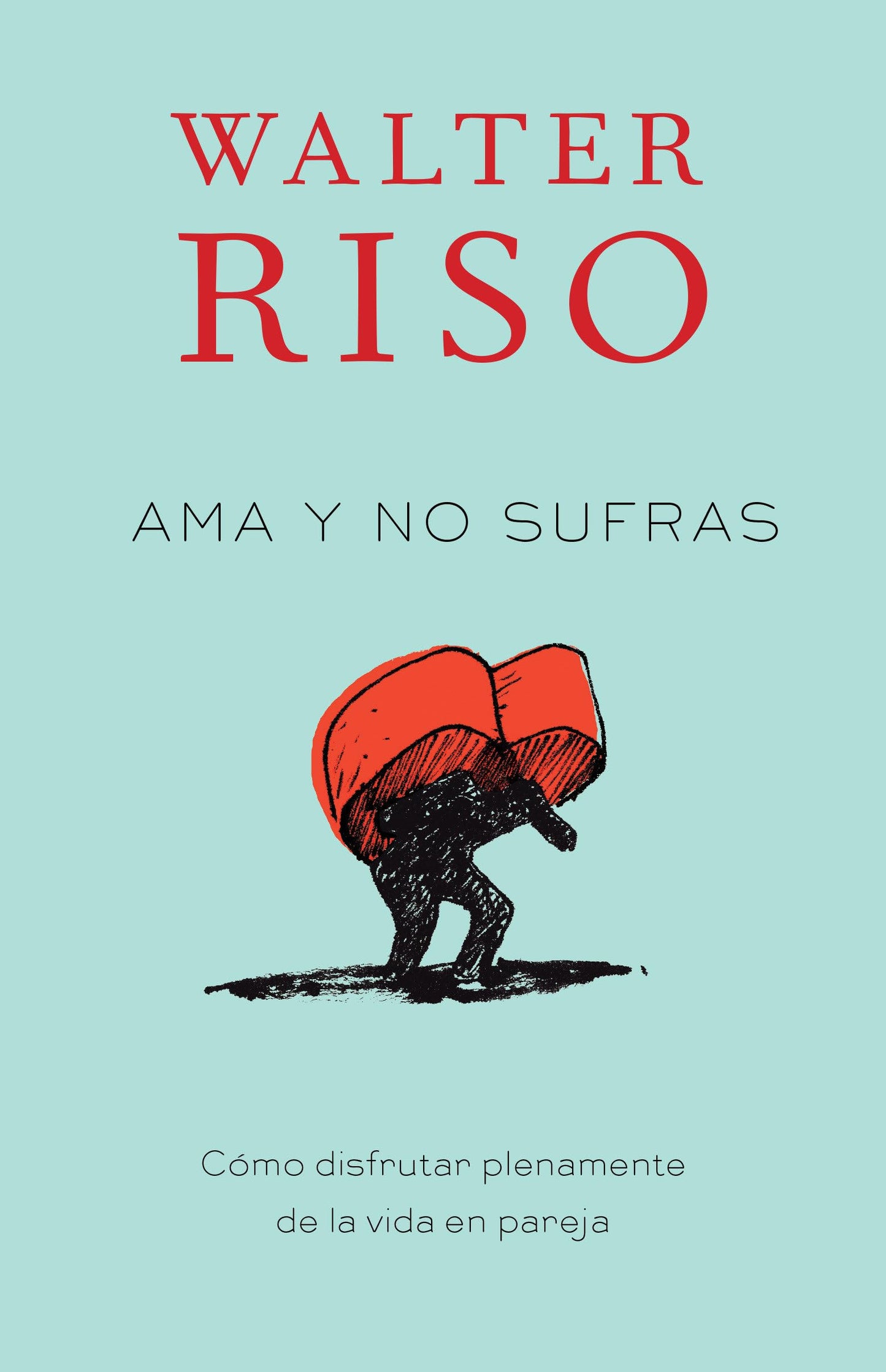 Ama y no sufras / Love Without Suffering: Como disfrutar plenamente de la vida en pareja (Spanish Edition)