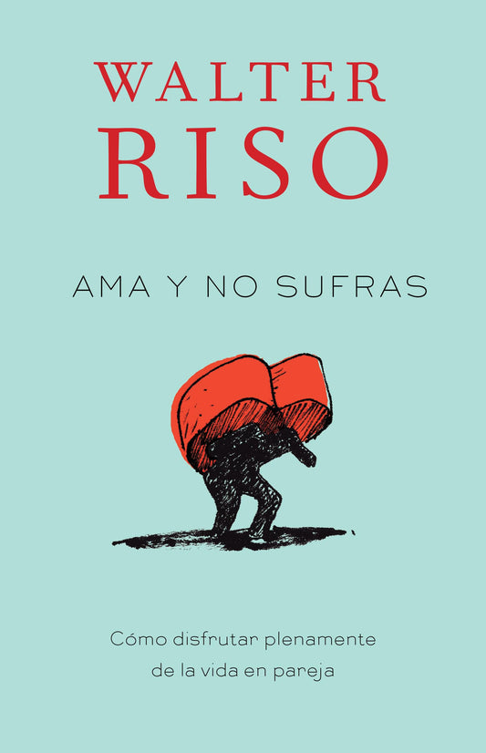 Ama y no sufras / Love Without Suffering: Como disfrutar plenamente de la vida en pareja (Spanish Edition)