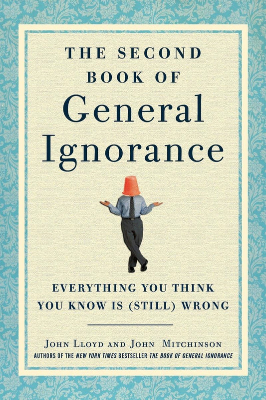 The Second Book of General Ignorance: Everything You Think You Know Is (Still) Wrong - 3150