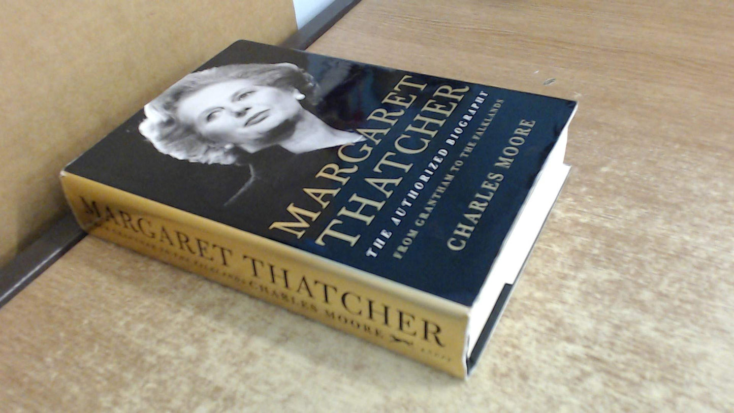 Margaret Thatcher: From Grantham to the Falklands: The Authorized Biography