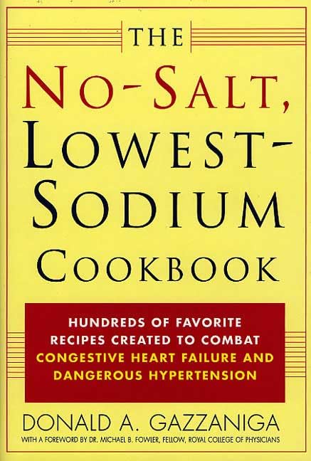 The No-Salt, Lowest-Sodium Cookbook: Hundreds of Favorite Recipes Created to Combat Congestive Heart Failure and Dangerous Hypertension