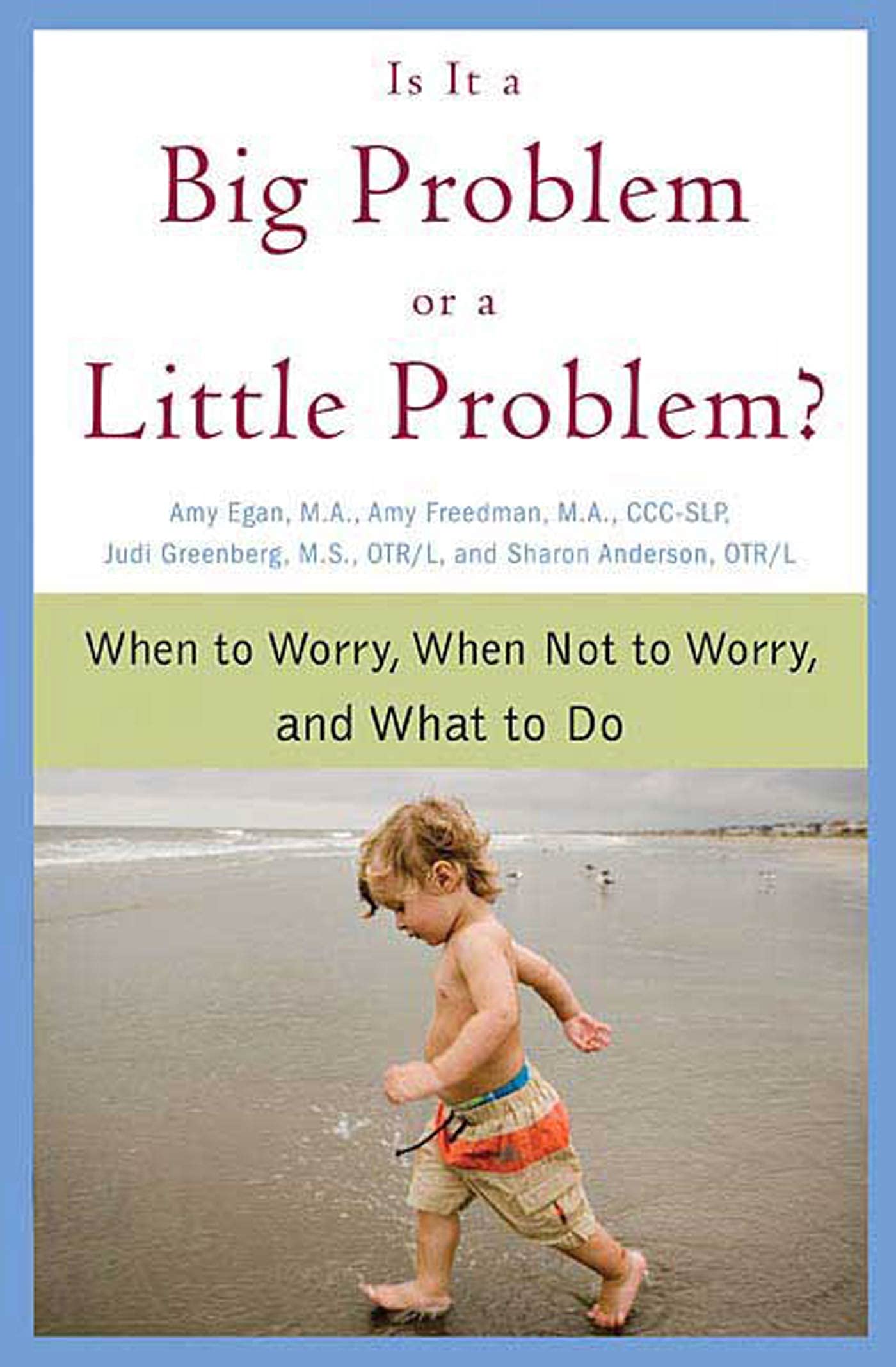 Is It a Big Problem or a Little Problem?: When to Worry, When Not to Worry, and What to Do