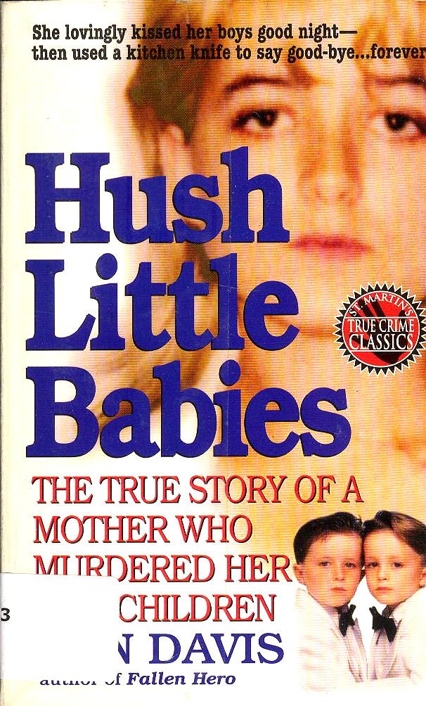 Hush Little Babies: The True Story Of A Mother Who Murdered Her Own Children