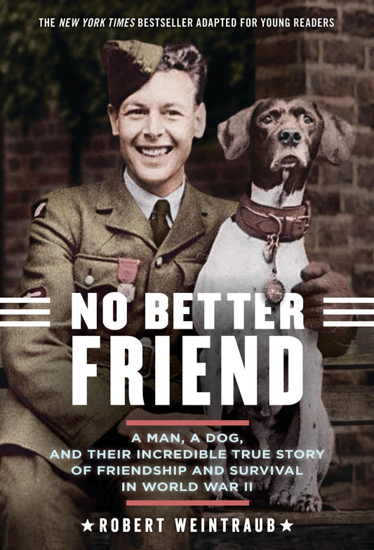 No Better Friend: Young Readers Edition: A Man, a Dog, and Their Incredible True Story of Friendship and Survival in World War II - 1392