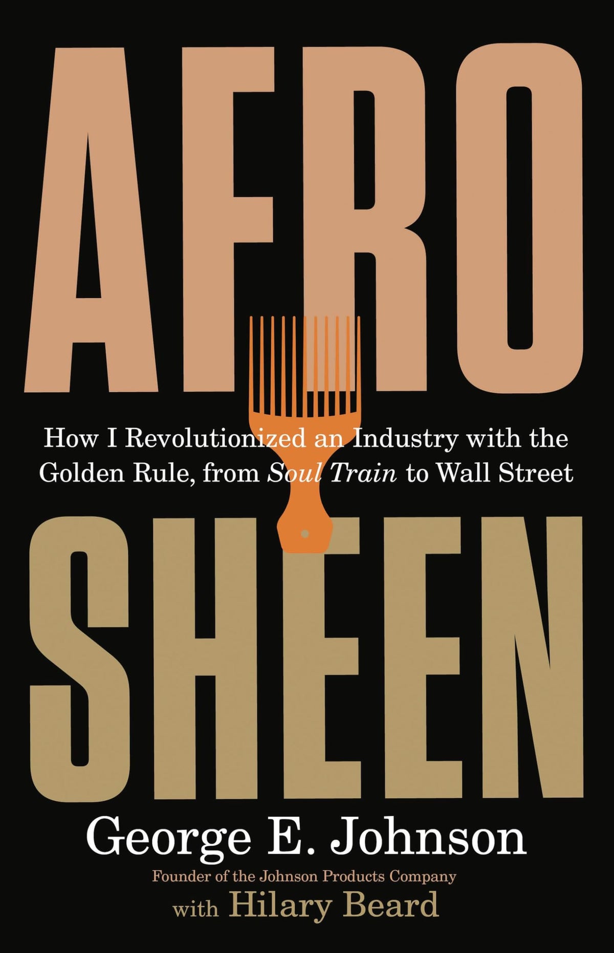 Afro Sheen: How I Revolutionized an Industry with the Golden Rule, from Soul Train to Wall Street