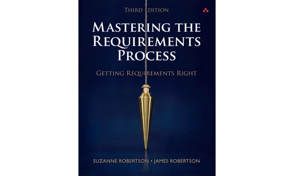 Mastering the Requirements Process: Getting Requirements Right