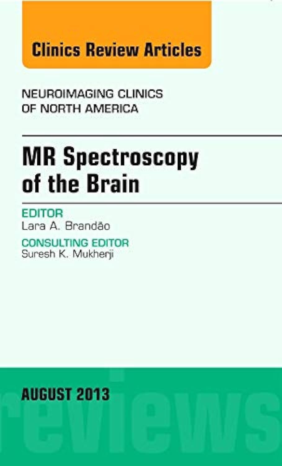 MR Spectroscopy of the Brain, An Issue of Neuroimaging Clinics (Volume 23-3) (The Clinics: Radiology, Volume 23-3)