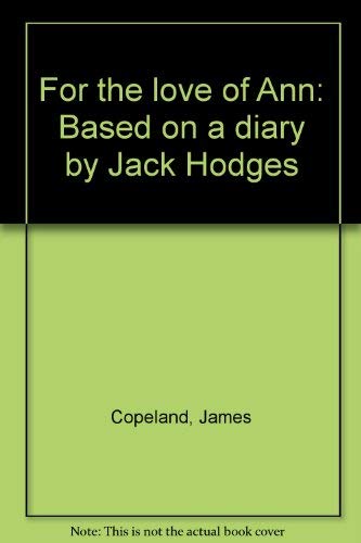 For the love of Ann: Based on a diary by Jack Hodges