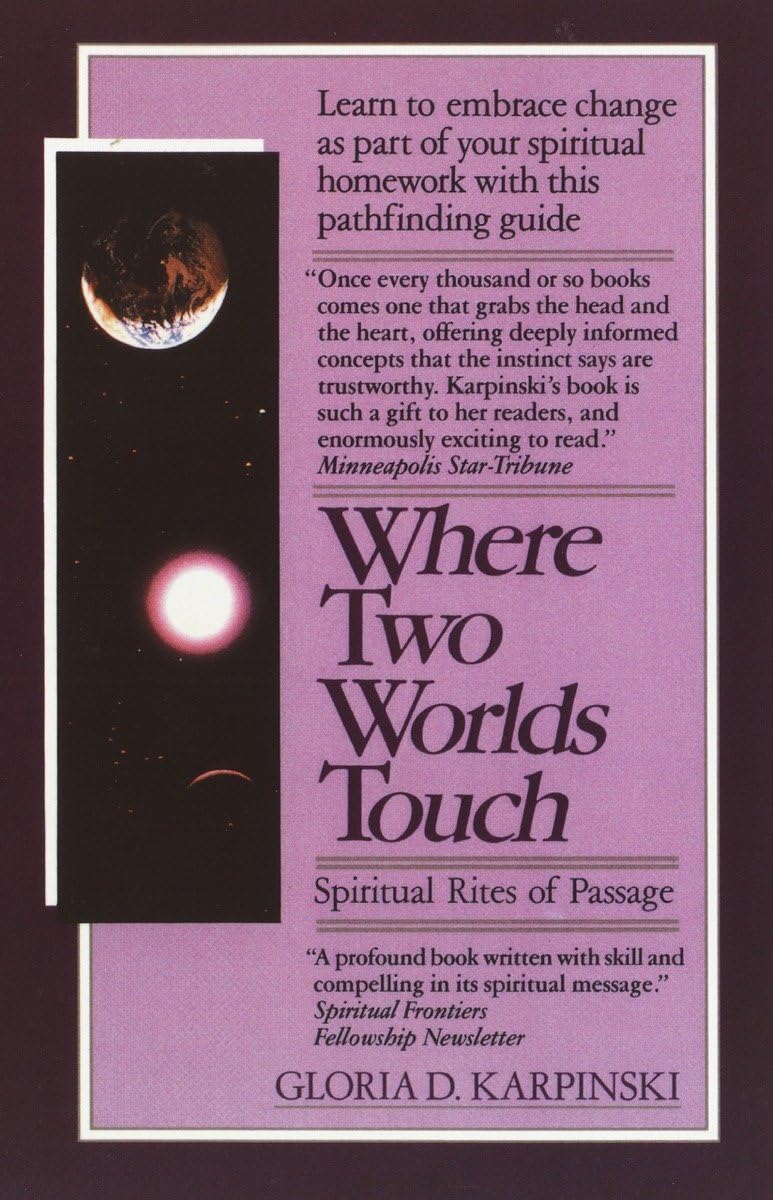 Where Two Worlds Touch: Spiritual Rites of Passage: Learn to Embrace Change as Part of Your Spiritual Homework with this PathfindingGuide