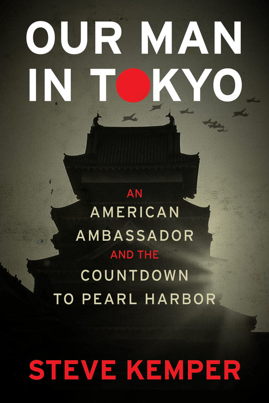 Our Man In Tokyo: An American Ambassador and the Countdown to Pearl Harbor - 8117