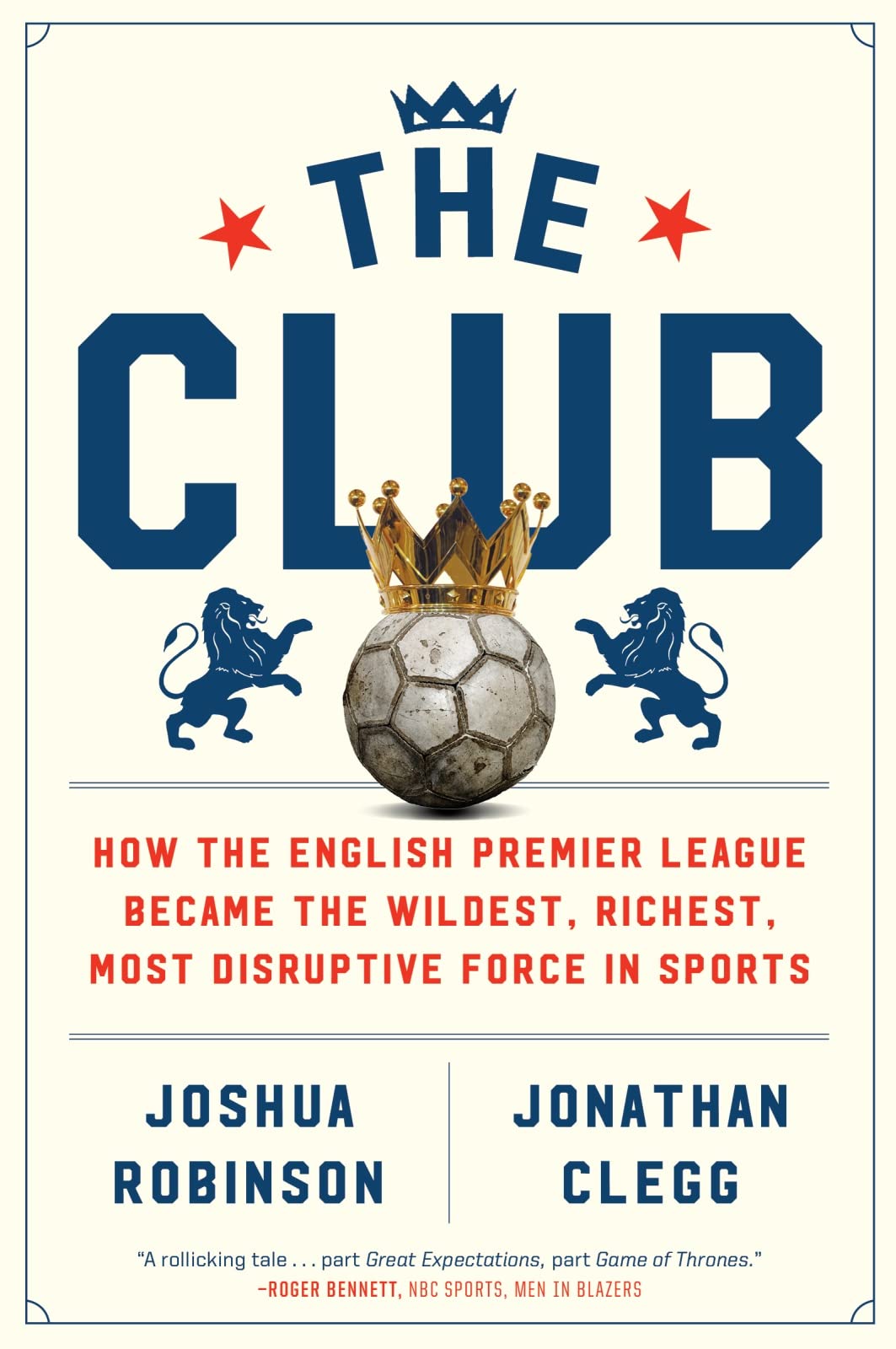 The Club: How the English Premier League Became the Wildest, Richest, Most Disruptive Force in Sports ― A Soccer History of Oligarchs and Tycoons
