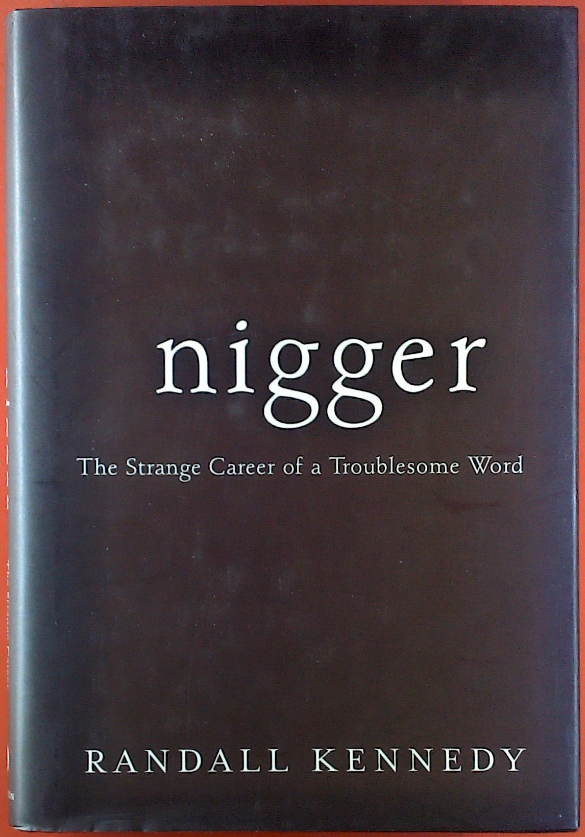 Nigger - The Strange Career of a Troublesome Word