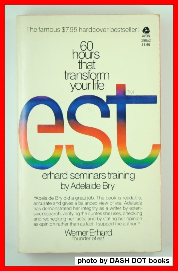 Est: Erhard Seminars Training: 60 Hours That Transform Your Life