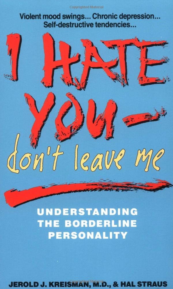 I Hate You-Don't Leave Me: Understanding the Borderline Personality