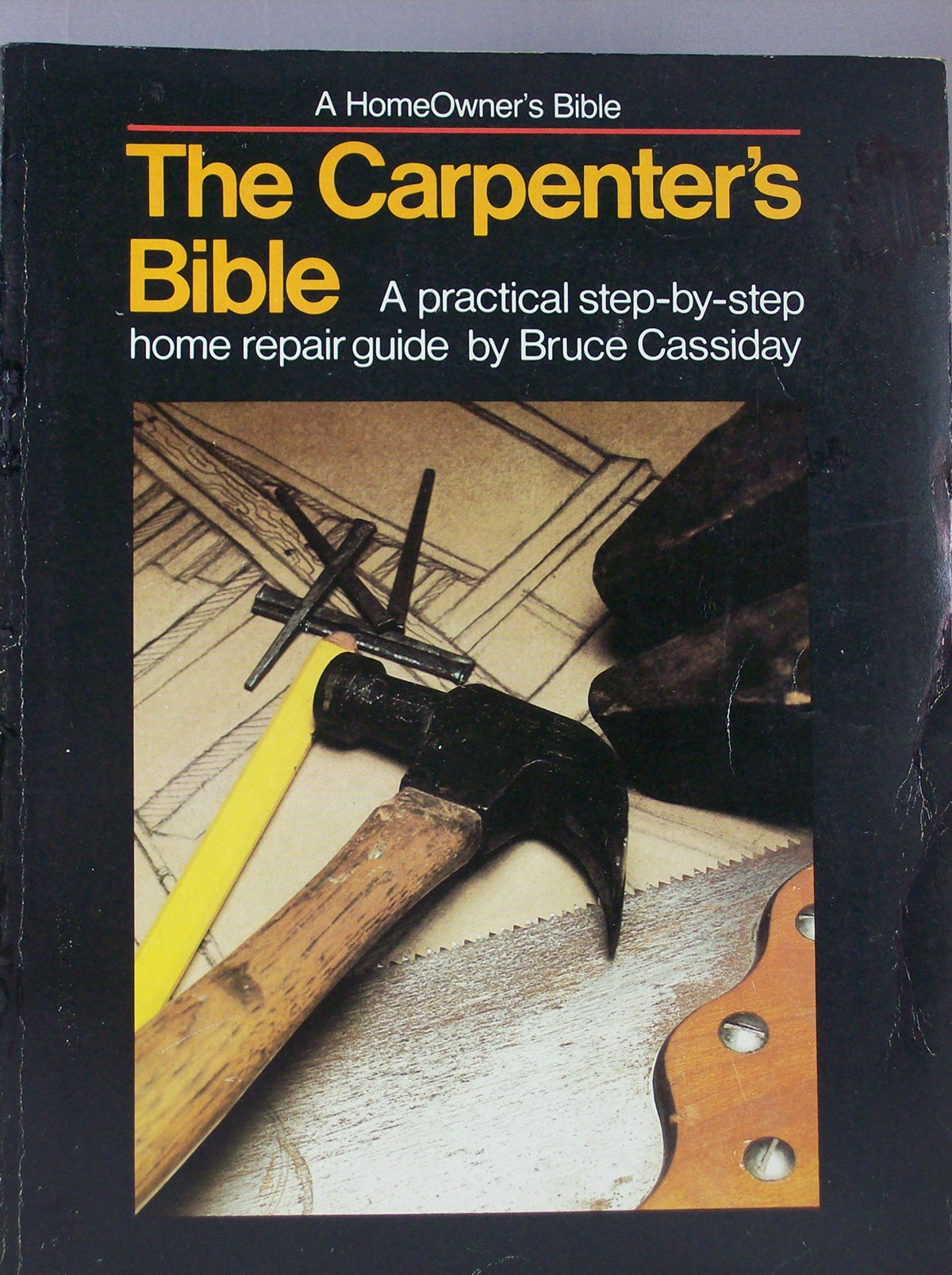 The Carpenter's Bible: A Practical Step-By-Step Home Repair Guide