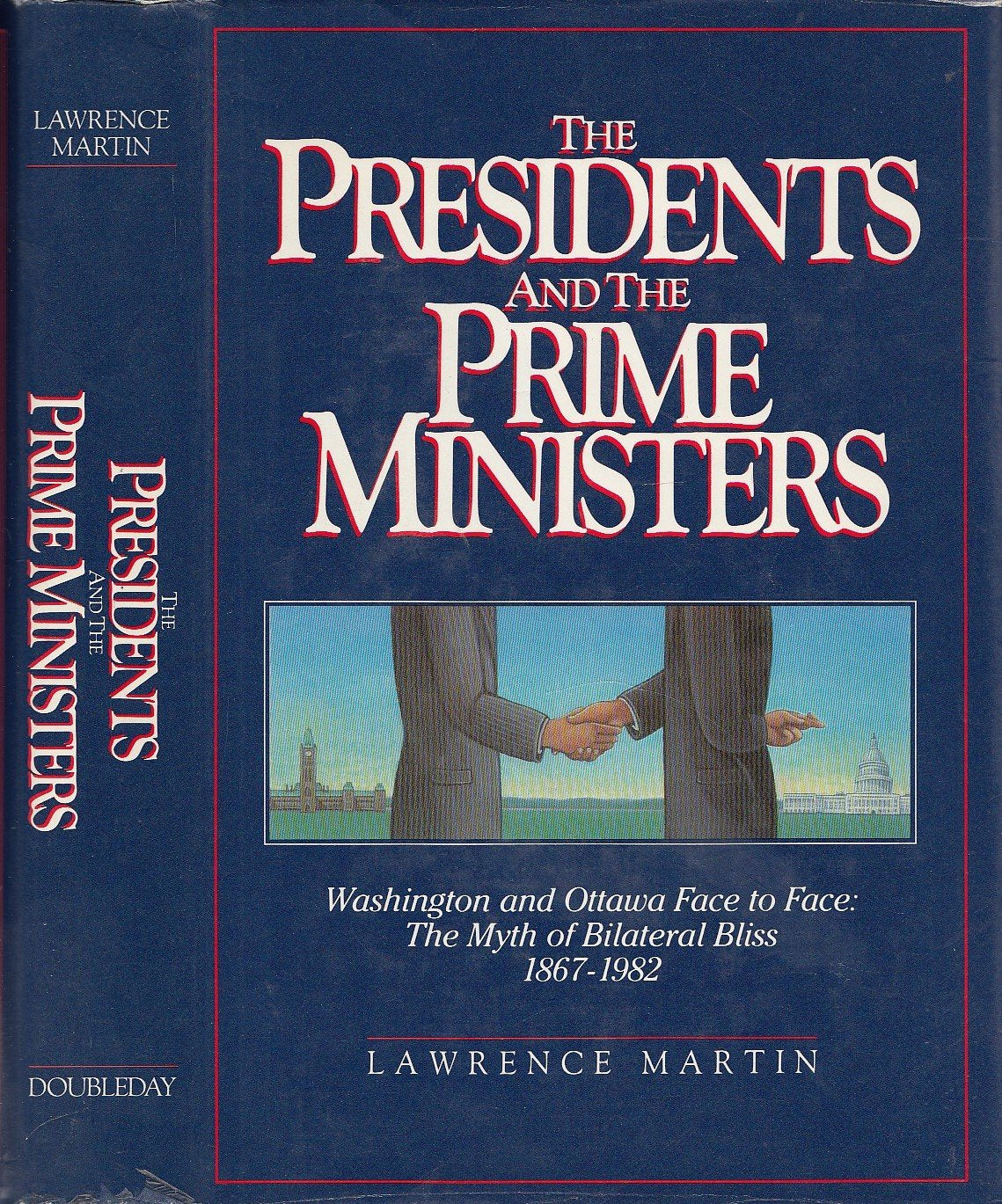 The Presidents and the Prime Ministers: Washington and Ottawa Face to Face: The Myth of Bilateral Bliss, 1867-1982