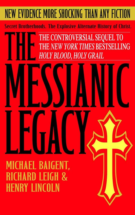 The Messianic Legacy: Secret Brotherhoods. The Explosive Alternate History of Christ