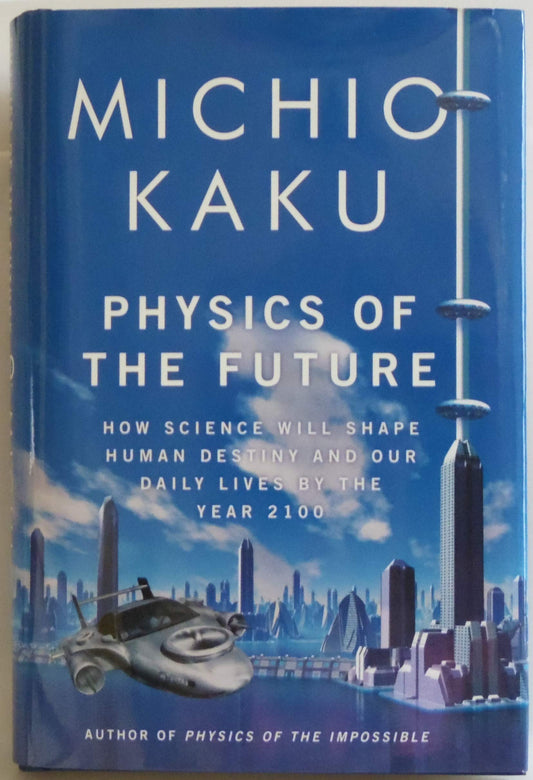 Physics of the Future: How Science Will Shape Human Destiny and Our Daily Lives by the Year 2100 - 7309