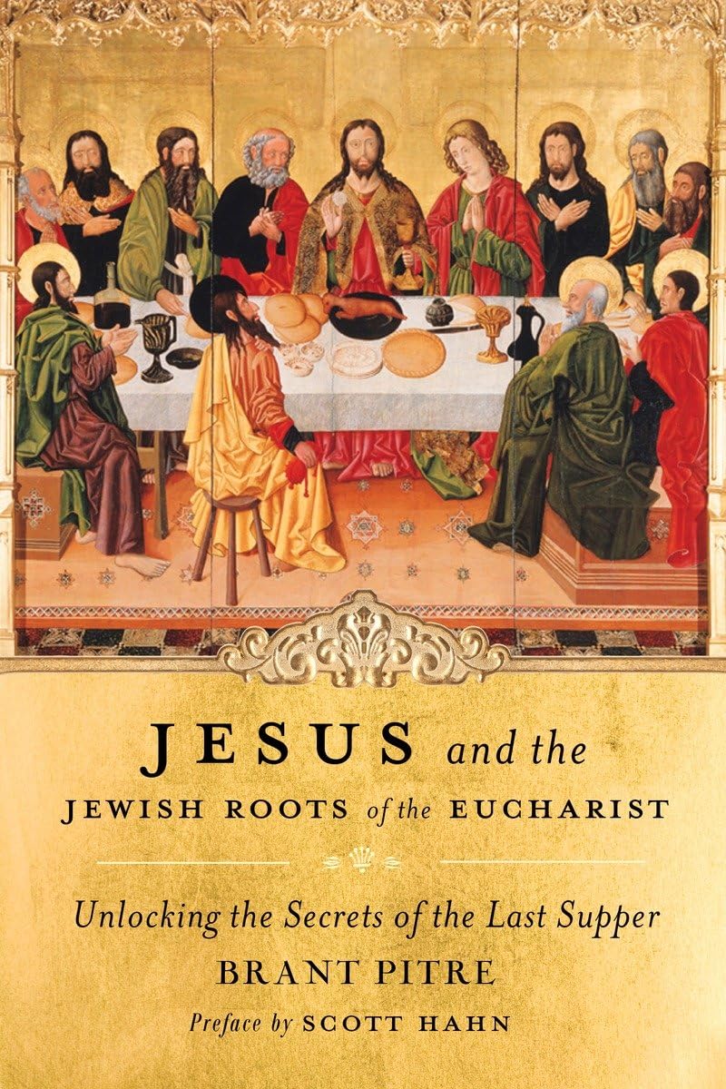 Jesus and the Jewish Roots of the Eucharist: Unlocking the Secrets of the Last Supper - 7999