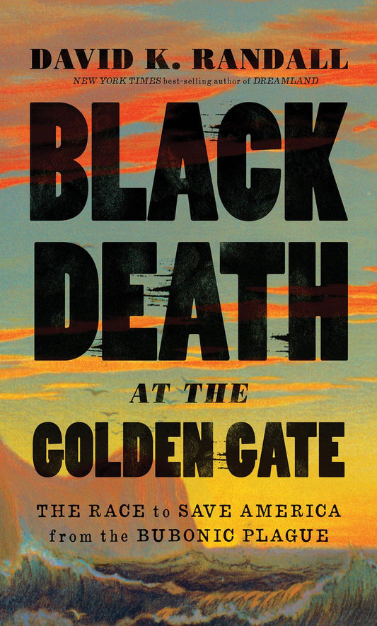 Black Death at the Golden Gate: The Race to Save America from the Bubonic Plague - 6094