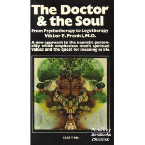 The Doctor and the Soul: From Psychotherapy to Logotherapy