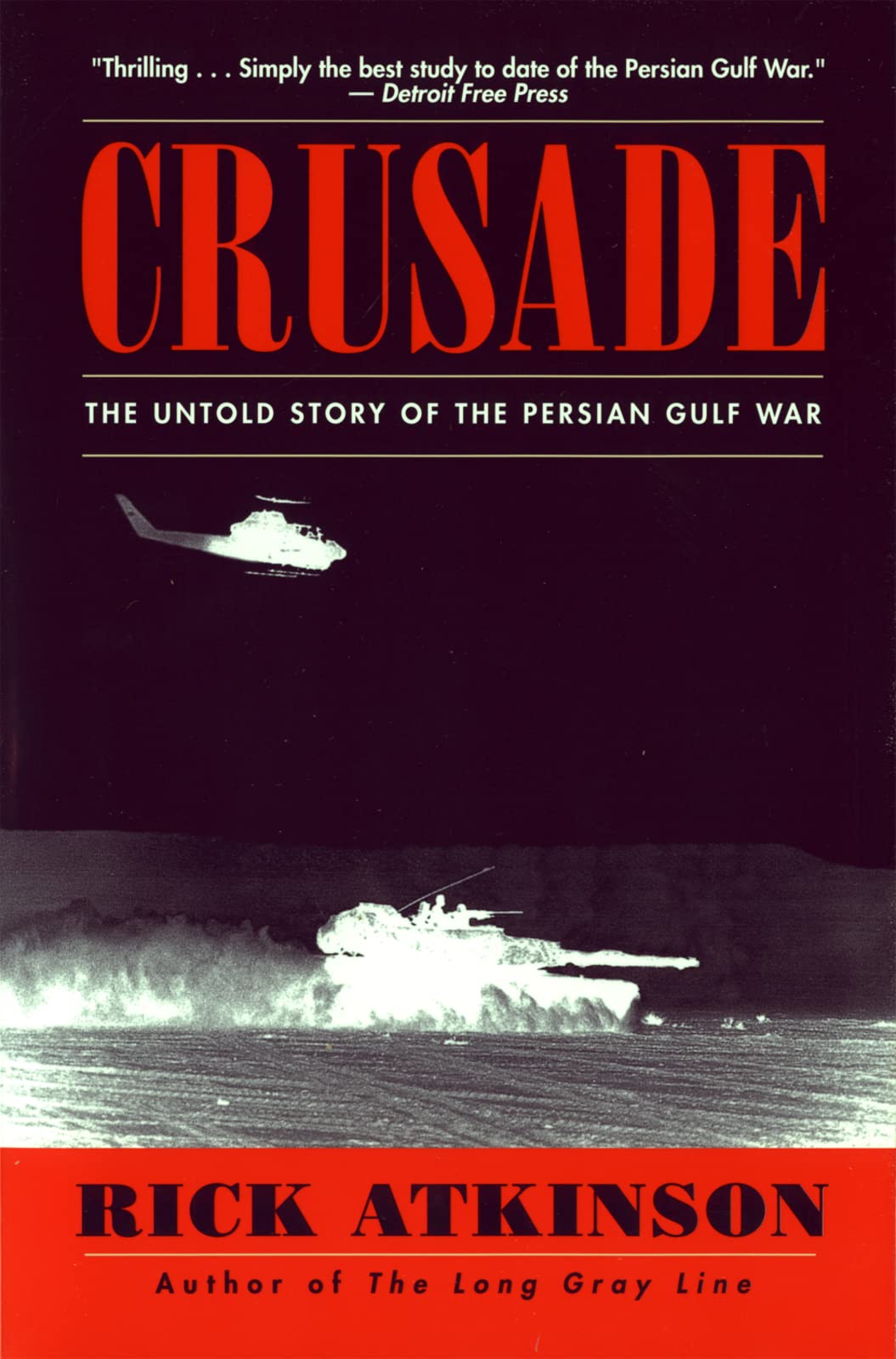 Crusade: The Untold Story of the Persian Gulf War – The Definitive Account from Pulitzer Prize Winner: 42 Days of Bombing, Strategy, and Firefights