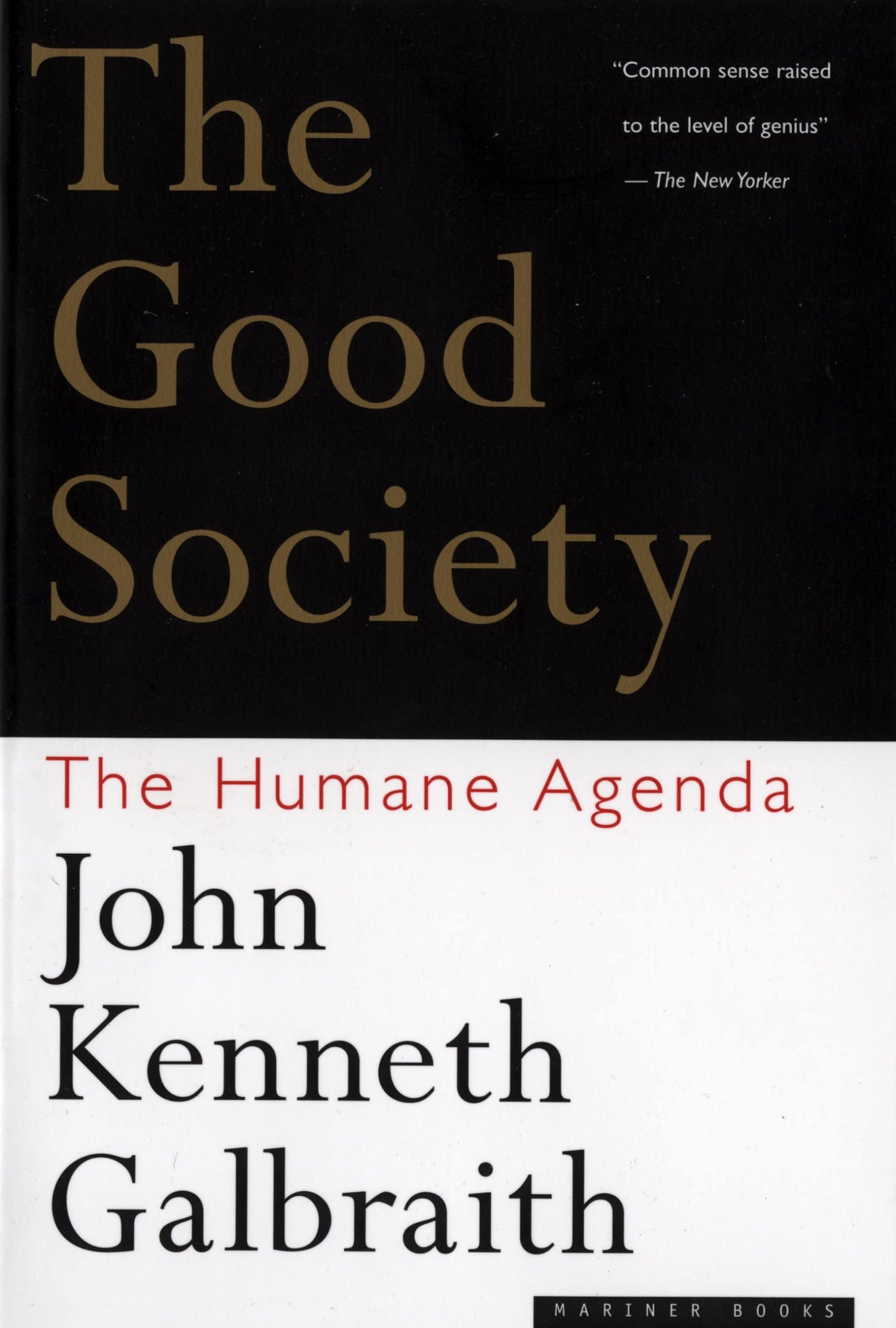 The Good Society: The Humane Agenda – The Interplay of Economics and Political Forces Explained with Clarity