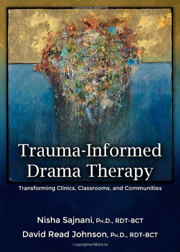 Trauma-Informed Drama Therapy: Transforming Clinics, Classrooms, and Communities