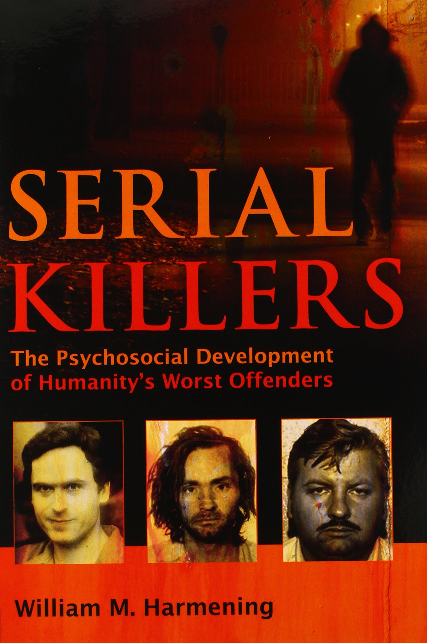 Serial Killers: The Psychosocial Development of Humanity's Worst Offenders
