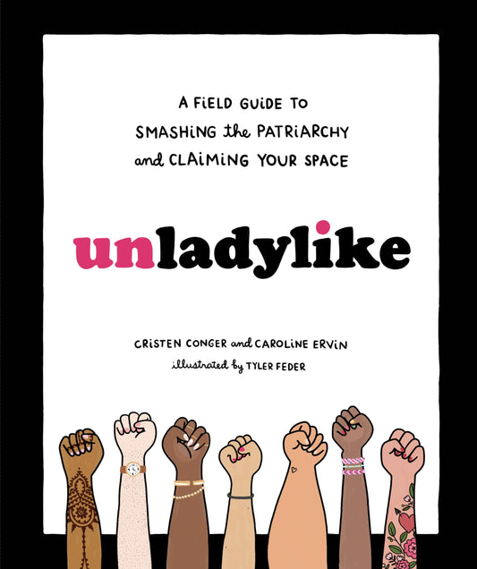 Unladylike: A Field Guide to Smashing the Patriarchy and Claiming Your Space - 2851