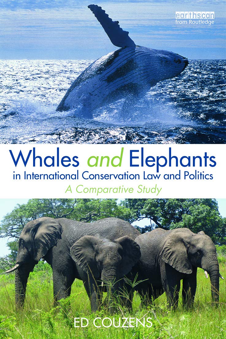 Whales and Elephants in International Conservation Law and Politics: A Comparative Study (Routledge Research in International Environmental Law)