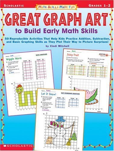 Great Graph Art to Build Early Math Skills: 50 Reproducible Activities That Help Kids Practice Addition, Subtraction and Basic Graphic Skills as They Plot Their Way to Picture Surprises! (Math Skills Made Fun, Grades 1-2...