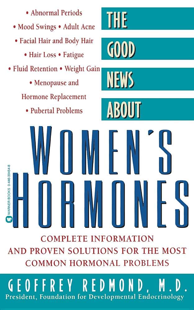 The Good News About Women's Hormones: Complete Information and Proven Solutions for the Most Common Hormonal Problems