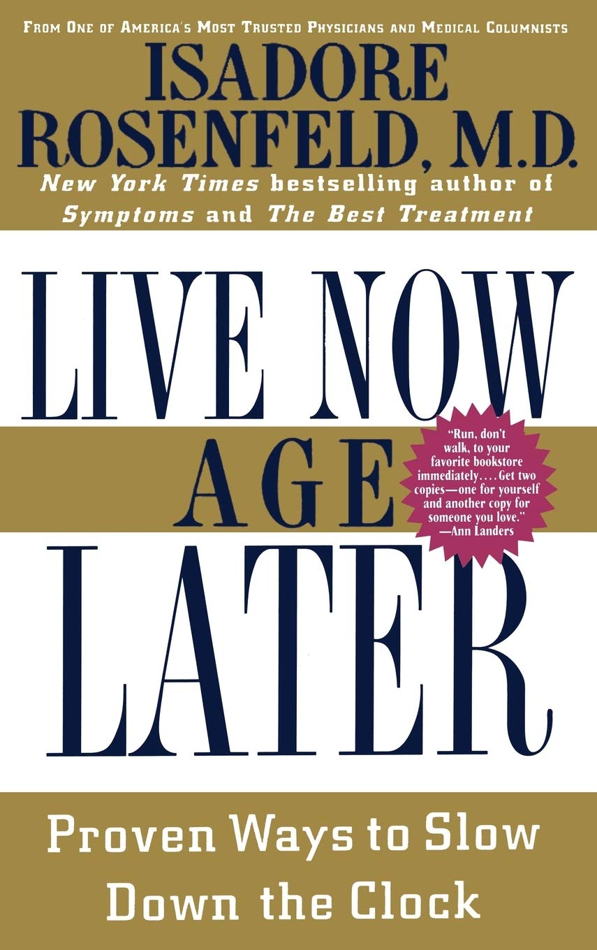 Live Now, Age Later: Proven Ways to Slow Down the Clock - 3608