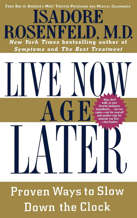 Live Now, Age Later: Proven Ways to Slow Down the Clock - 3608