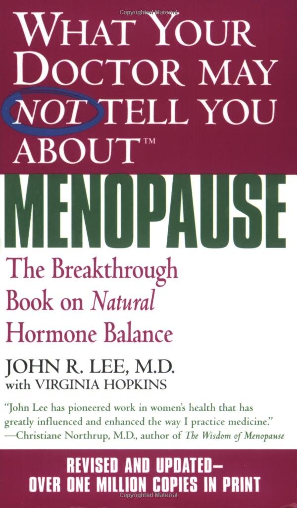 What Your Doctor May Not Tell You About Menopause (TM): The Breakthrough Book on Natural Hormone Balance