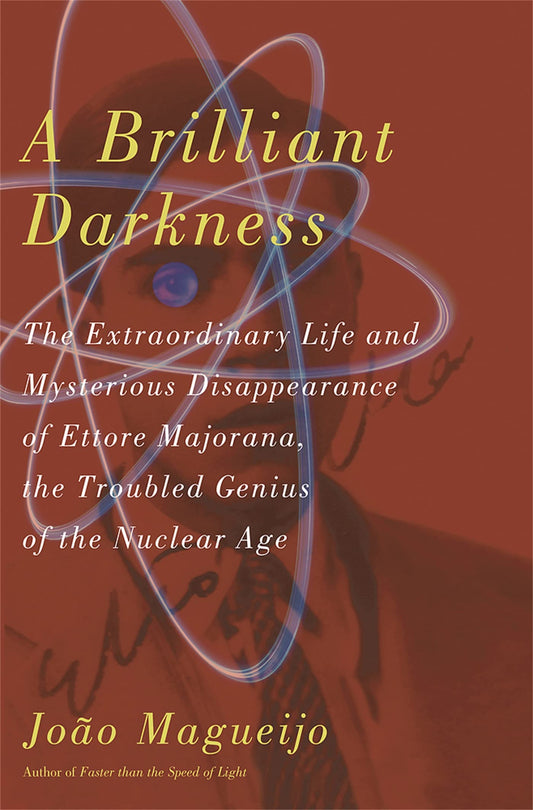 A Brilliant Darkness: The Extraordinary Life and Mysterious Disappearance of Ettore Majorana, the Troubled Genius of the Nuclear Age - 3403