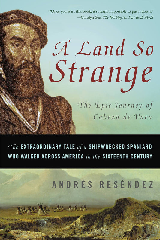 A Land So Strange: The Extraordinary Tale of a Shipwrecked Spaniard Who Walked Across America in the Sixteenth Century - 714