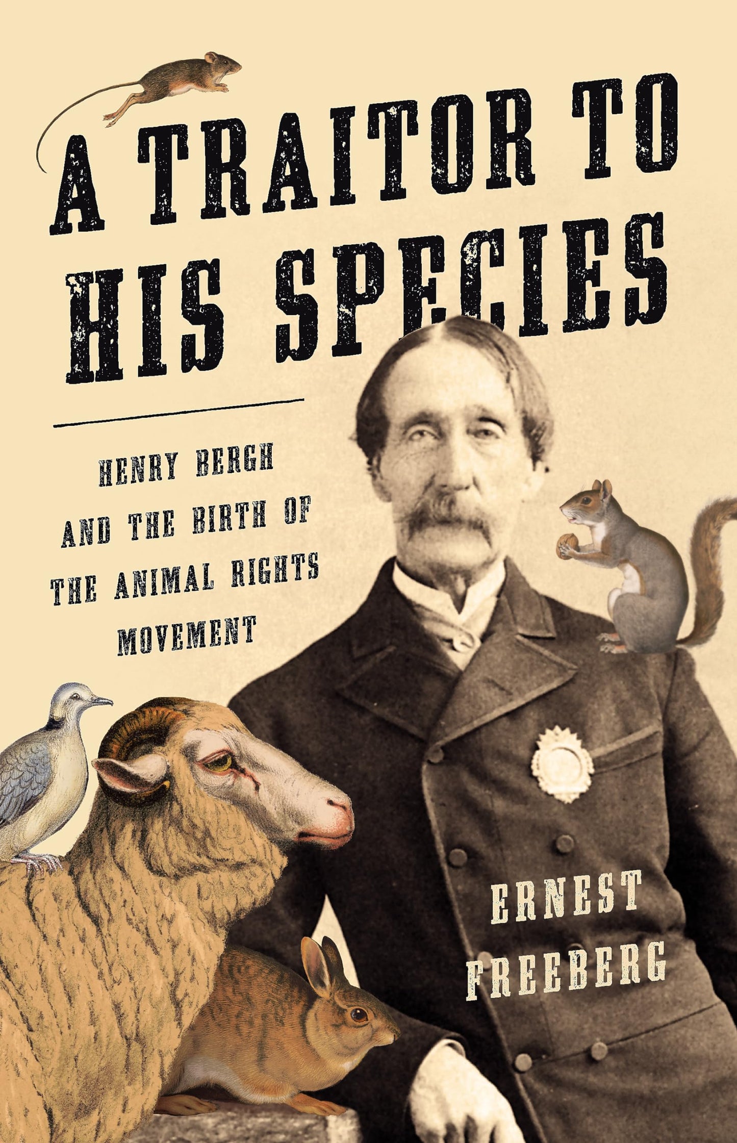 A Traitor to His Species: Henry Bergh and the Birth of the Animal Rights Movement - 6624