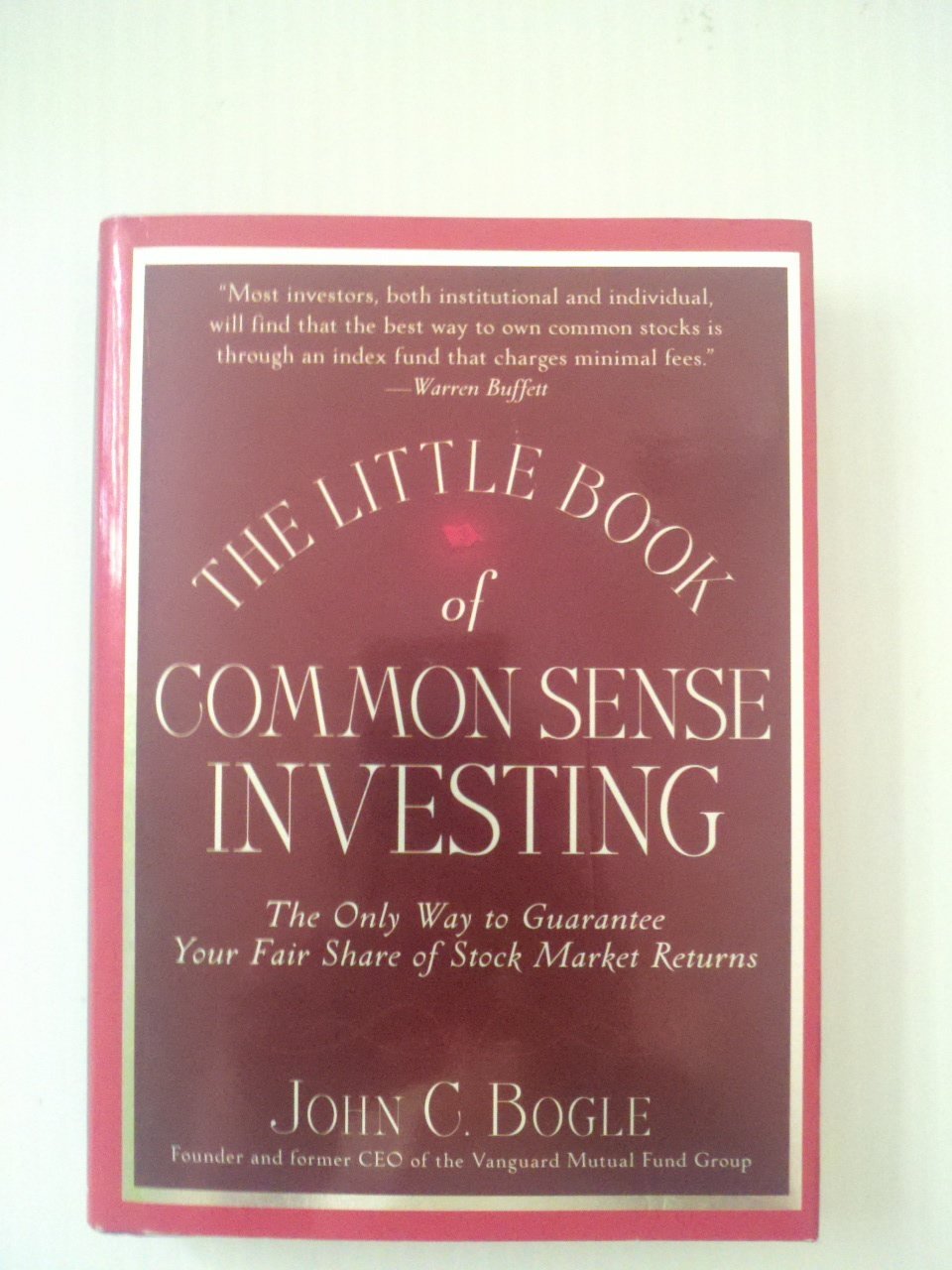 The Little Book of Common Sense Investing: The Only Way to Guarantee Your Fair Share of Stock Market Returns (Little Book, Big Profits)