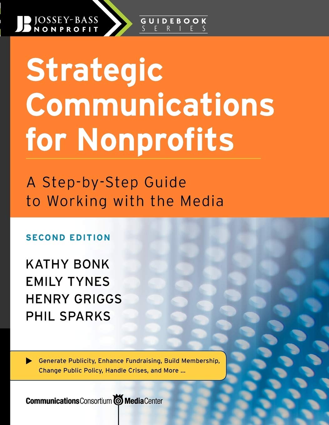 Strategic Communications for Nonprofits: A Step-by-Step Guide to Working with the Media (The Jossey-Bass Nonprofit Guidebook Series)
