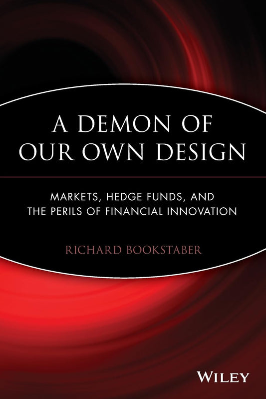 A Demon of Our Own Design: Markets, Hedge Funds, and the Perils of Financial Innovation - 6550