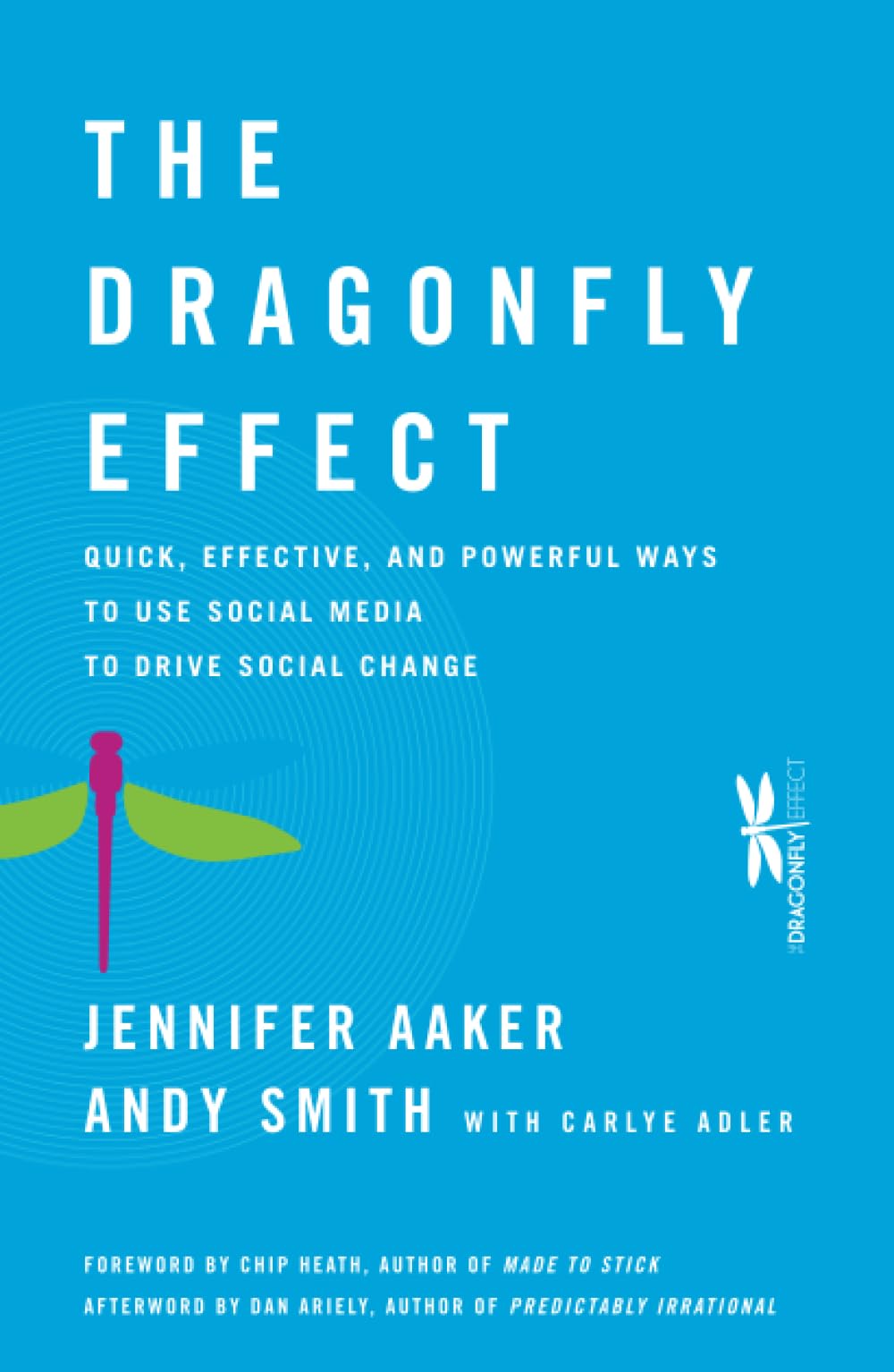 The Dragonfly Effect: Quick, Effective, and Powerful Ways To Use Social Media to Drive Social Change