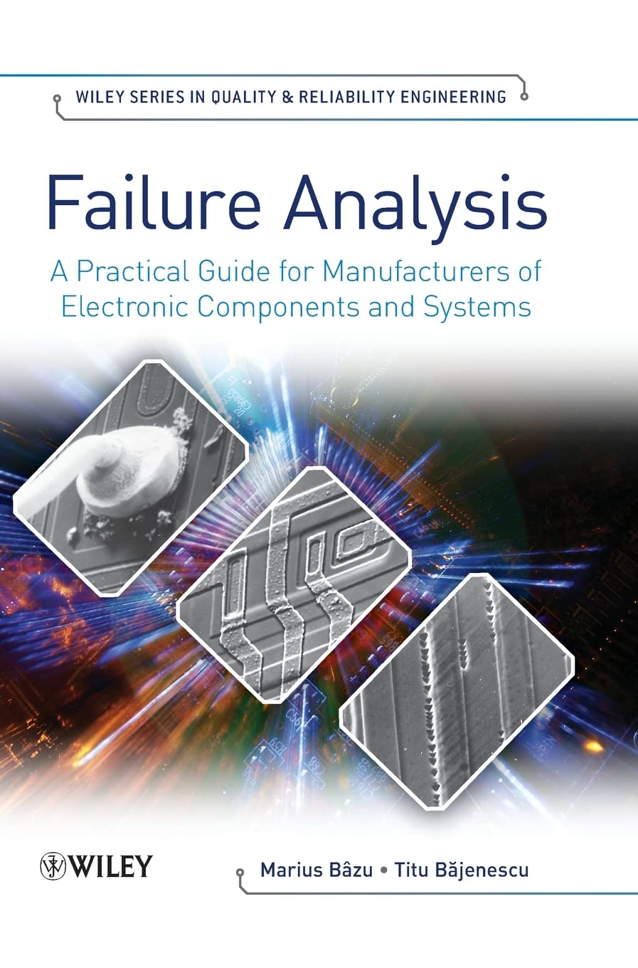 Failure Analysis: A Practical Guide for Manufacturers of Electronic Components and Systems (Quality and Reliability Engineering Series)