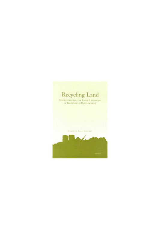Recycling Land: Understanding the Legal Landscape of Brownfield Development - 8556