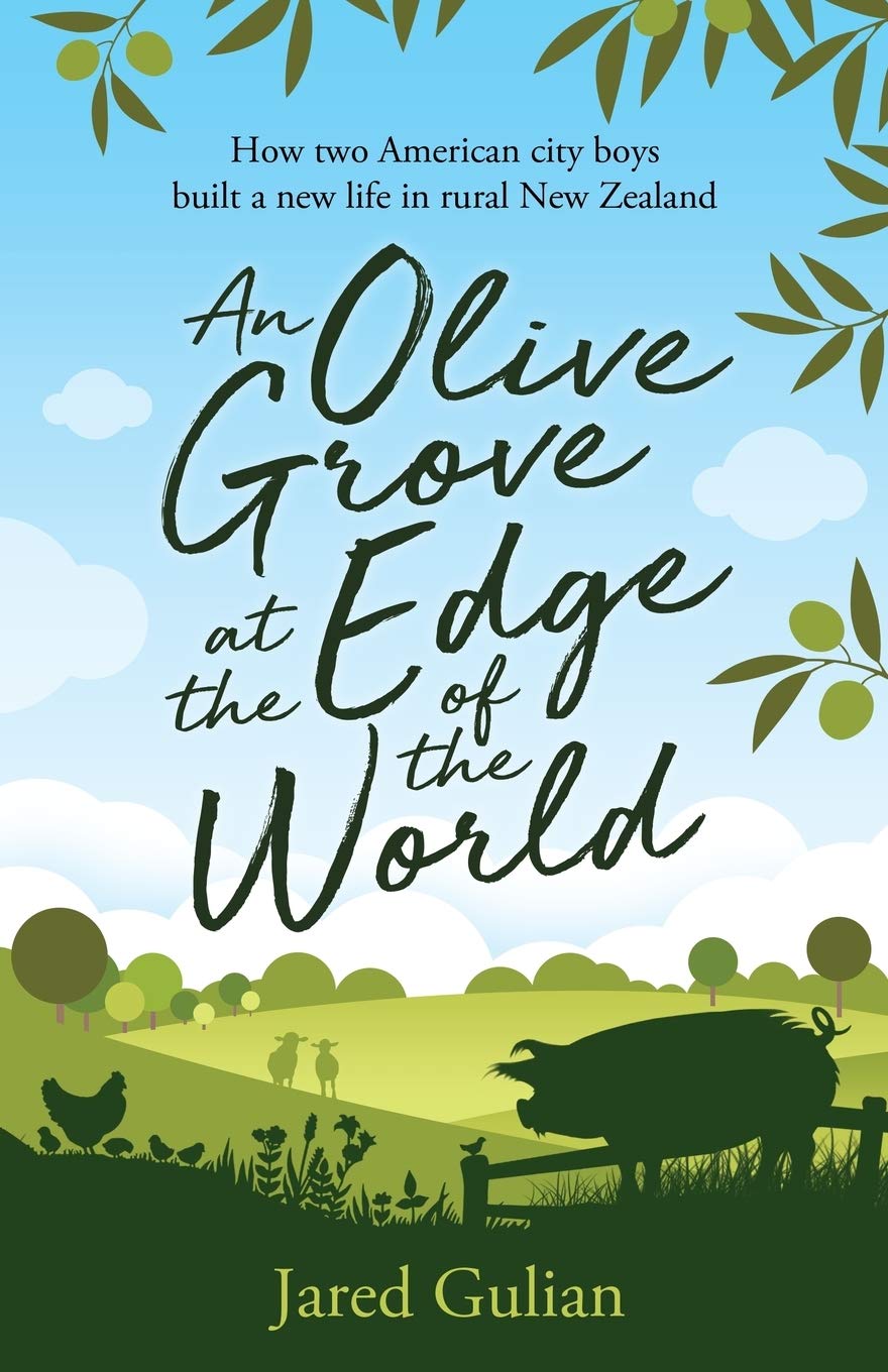 An Olive Grove at the Edge of the World: How two American city boys built a new life in rural New Zealand