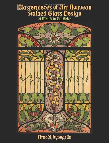 Masterpieces of Art Nouveau Stained Glass Design: 91 Motifs in Full Color (Dover Pictorial Archive) - 2745