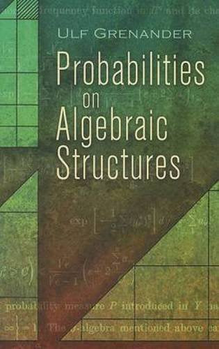 Probabilities on Algebraic Structures (Dover Books on Mathematics) - 821